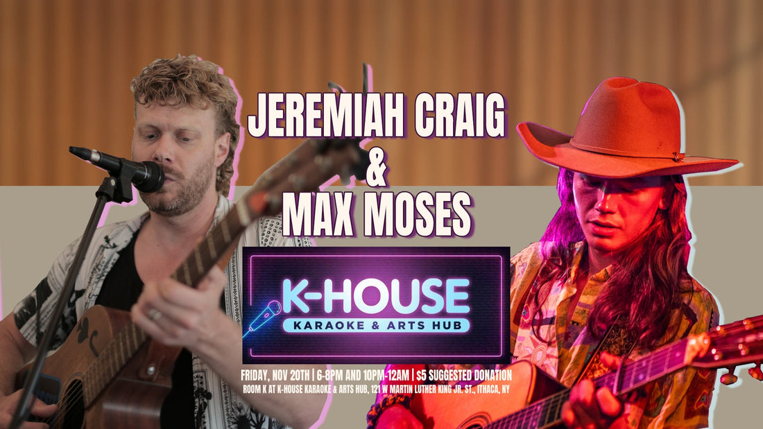 Come Early, Stay Late: Max Moses & Jeremiah Craig at K-HOUSE | Nov 20