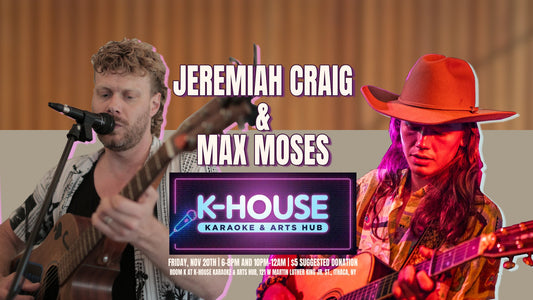 Come Early, Stay Late: Max Moses & Jeremiah Craig at K-HOUSE | Nov 20